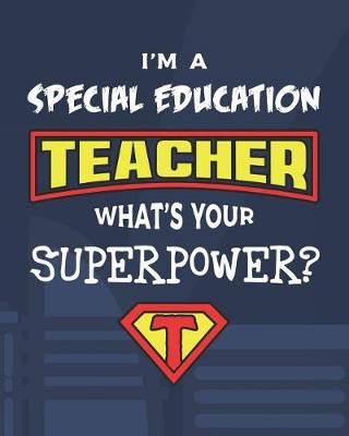 Book cover for I'm A Special Education Teacher What's Your Superpower?