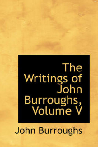 Cover of The Writings of John Burroughs, Volume V