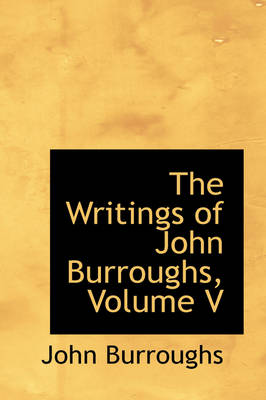 Book cover for The Writings of John Burroughs, Volume V