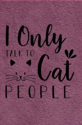 Cover of I Only Talk To Cat People