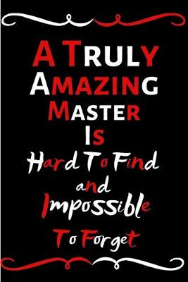 Book cover for A Truly Amazing Master Is Hard To Find And Impossible To Forget