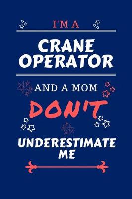 Book cover for I'm A Crane Operator And A Mom Don't Underestimate Me