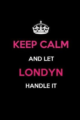 Book cover for Keep Calm and Let Londyn Handle It