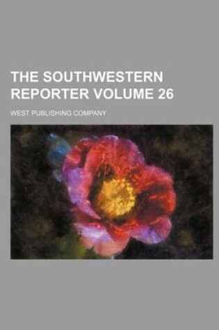 Cover of The Southwestern Reporter Volume 26