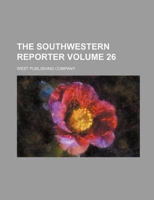 Book cover for The Southwestern Reporter Volume 26