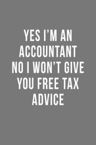 Cover of Yes I'm an Accountant No I Won't Give You Free Tax Advice