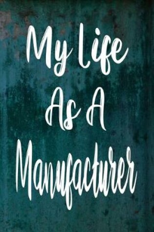 Cover of My Life As A Manufacturer