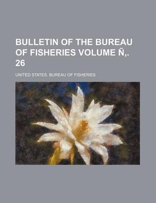 Book cover for Bulletin of the Bureau of Fisheries Volume N . 26