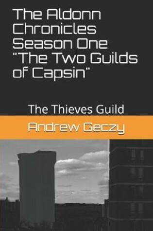 Cover of The Aldonn Chronicles Season One the Two Guilds of Capsin Part One of Three