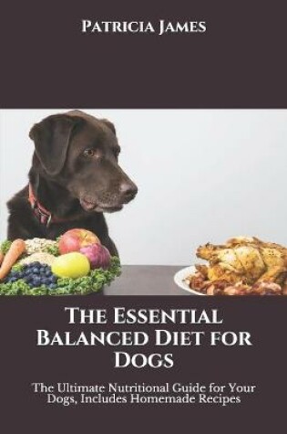 Cover of The Essential Balanced Diet for Dogs