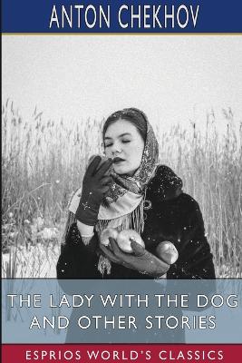 Book cover for The Lady With the Dog and Other Stories (Esprios Classics)