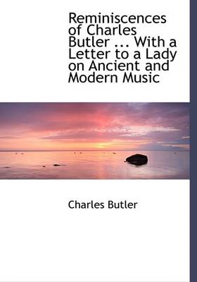 Book cover for Reminiscences of Charles Butler ... with a Letter to a Lady on Ancient and Modern Music