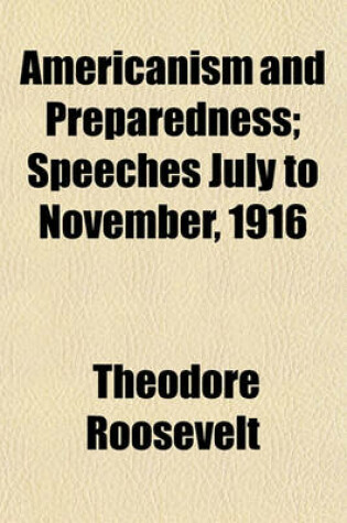 Cover of Americanism and Preparedness; Speeches July to November, 1916