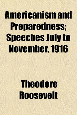 Book cover for Americanism and Preparedness; Speeches July to November, 1916