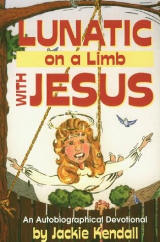 Cover of Lunatic on a Limb with Jesus