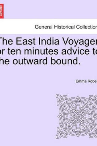Cover of The East India Voyager, or Ten Minutes Advice to the Outward Bound.