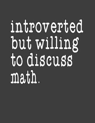 Book cover for Introverted But Willing To Discuss Math