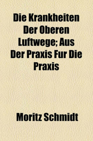 Cover of Die Krankheiten Der Oberen Luftwege; Aus Der Praxis Fur Die Praxis