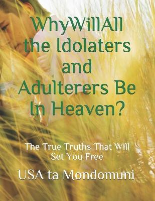 Book cover for Why Will All the Idolaters and Adulterers Be in Heaven?