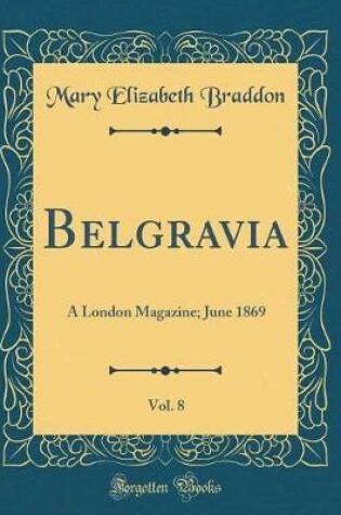 Cover of Belgravia, Vol. 8: A London Magazine; June 1869 (Classic Reprint)
