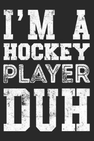 Cover of I'm A Hockey Player Duh