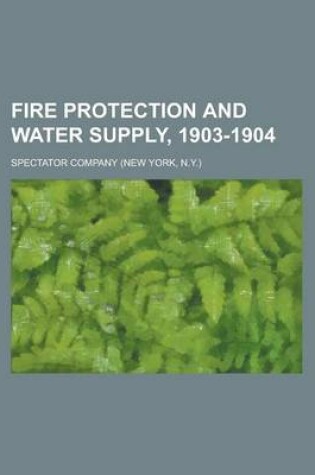 Cover of Fire Protection and Water Supply, 1903-1904