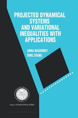 Book cover for Projected Dynamical Systems and Variational Inequalities with Applications