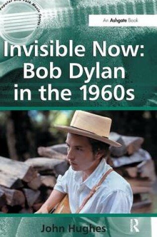 Cover of Invisible Now: Bob Dylan in the 1960s