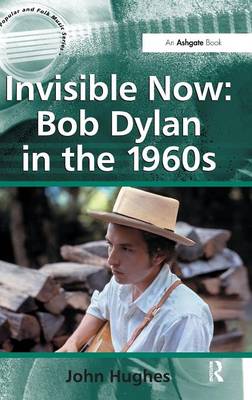 Book cover for Invisible Now: Bob Dylan in the 1960s