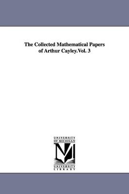 Book cover for The Collected Mathematical Papers of Arthur Cayley.Vol. 3