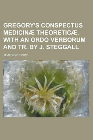 Cover of Gregory's Conspectus Medicinae Theoreticae, with an Ordo Verborum and Tr. by J. Steggall