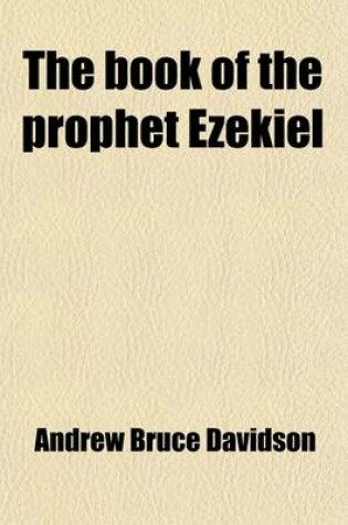 Cover of The Book of the Prophet Ezekiel; With Notes and Introduction