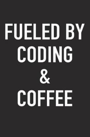 Cover of Fueled by Coding and Coffee