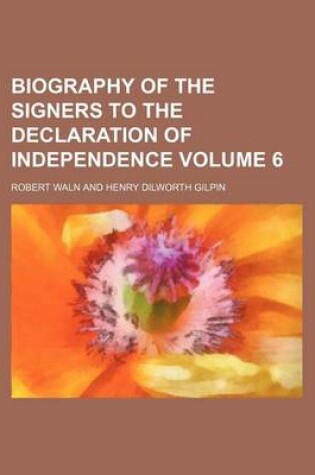 Cover of Biography of the Signers to the Declaration of Independence Volume 6