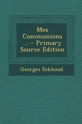 Cover of Mes Communions ... - Primary Source Edition