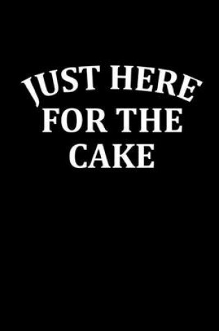 Cover of Just Here for the Cake