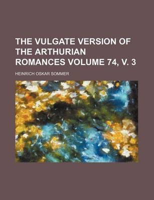 Book cover for The Vulgate Version of the Arthurian Romances Volume 74, V. 3