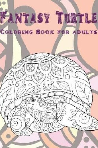 Cover of Fantasy Turtle - Coloring Book for adults