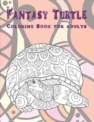 Book cover for Fantasy Turtle - Coloring Book for adults