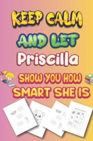 Cover of keep calm and let Priscilla show you how smart she is