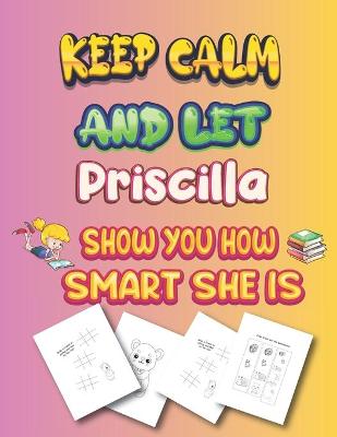 Book cover for keep calm and let Priscilla show you how smart she is