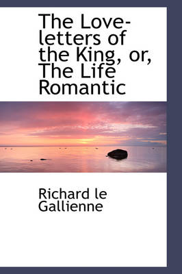 Book cover for The Love-Letters of the King, Or, the Life Romantic