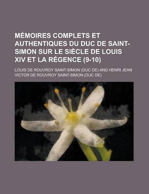 Book cover for Memoires Complets Et Authentiques Du Duc de Saint-Simon Sur Le Siecle de Louis XIV Et La Regence (9-10)