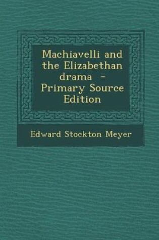 Cover of Machiavelli and the Elizabethan Drama - Primary Source Edition