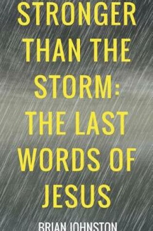 Cover of Stronger Than the Storm - The Last Words of Jesus