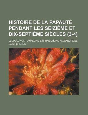 Book cover for Histoire de La Papaute Pendant Les Seizieme Et Dix-Septieme Siecles (3-4)