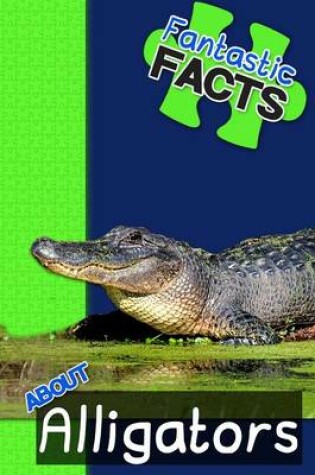 Cover of Fantastic Facts about Alligators