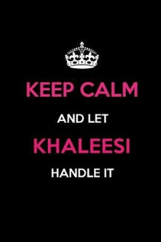 Cover of Keep Calm and Let Khaleesi Handle It