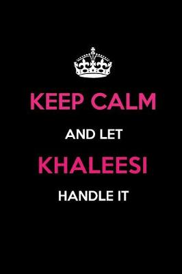 Book cover for Keep Calm and Let Khaleesi Handle It