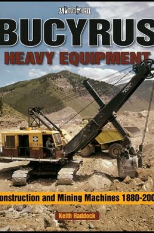 Cover of Bucyrus Heavy Equipment Construction and Mining Machines 1880-2008 Photo Gallery